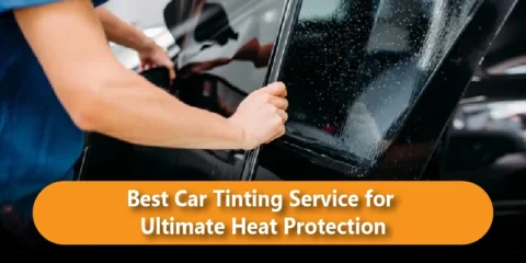 Best Car Tinting Service for Ultimate Heat Protection