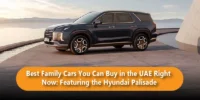 Best Family Cars You Can Buy in the UAE Right Now Featuring the Hyundai Palisade