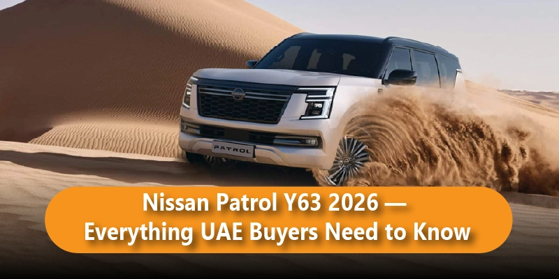 Nissan Patrol Y63 2026 — Everything UAE Buyers Need to Know
