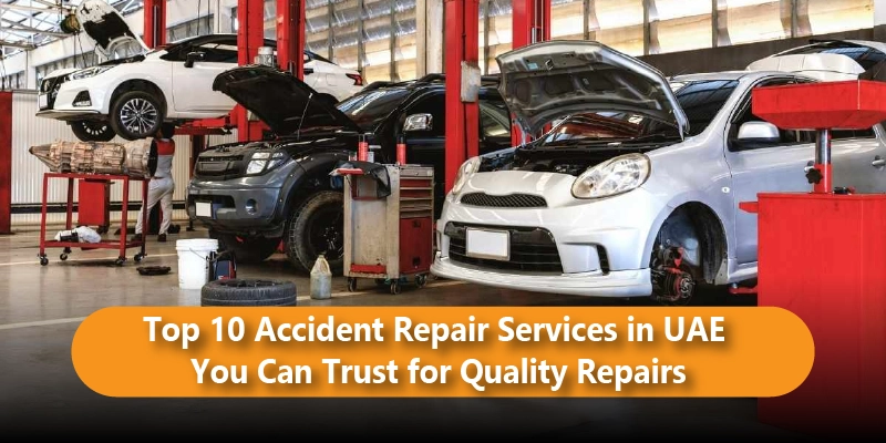 Top 10 Accident Repair Services in UAE You Can Trust for Quality Repairs Blog