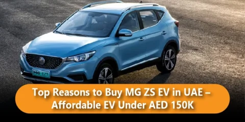 Top Reasons to Buy MG ZS EV in UAE – Affordable EV Under AED 150K