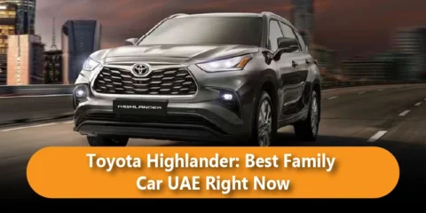 Toyota Highlander: Best Family Car UAE Right Now