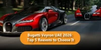 Bugatti Veyron UAE 2026: Top 5 Reasons to Choose It