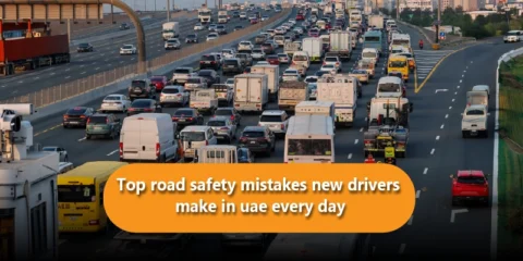 Top Road Safety Mistakes New Drivers Make in UAE Every Day