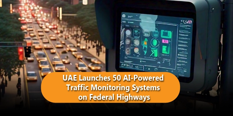 UAE Launches 50 AI-Powered Traffic Monitoring Systems on Federal Highways