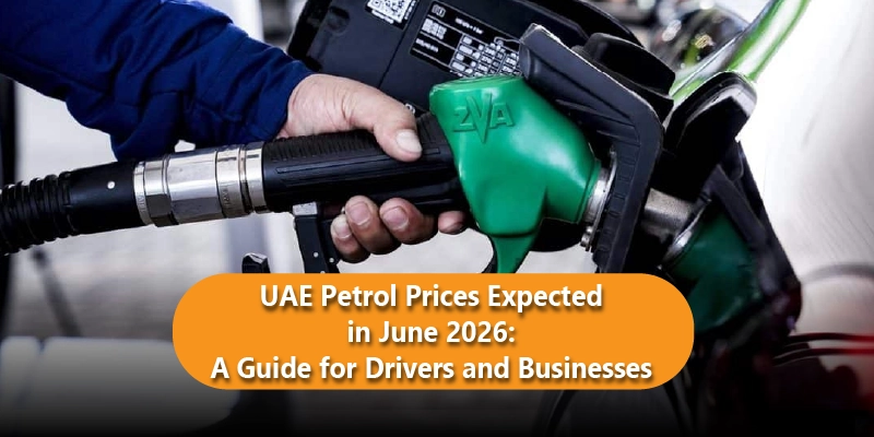 UAE Petrol Prices Expected in June 2026: A Guide for Drivers and Businesses