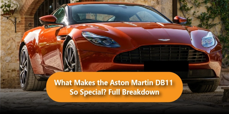 What Makes the Aston Martin DB11 So Special? Full Breakdown