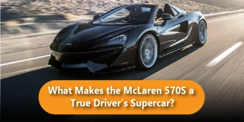 What Makes the McLaren 570S a True Driver’s Supercar?