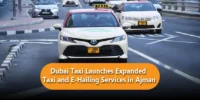 Dubai Taxi Launches Expanded Taxi and E-Hailing Services in Ajman